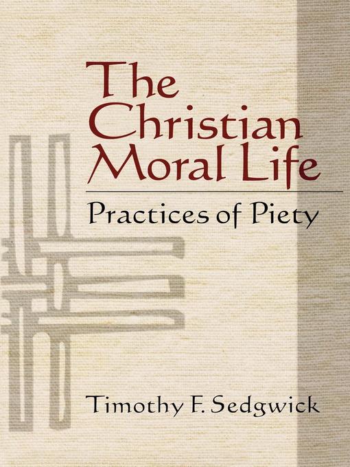 Title details for The Christian Moral Life by Timothy F. Sedgwick - Available